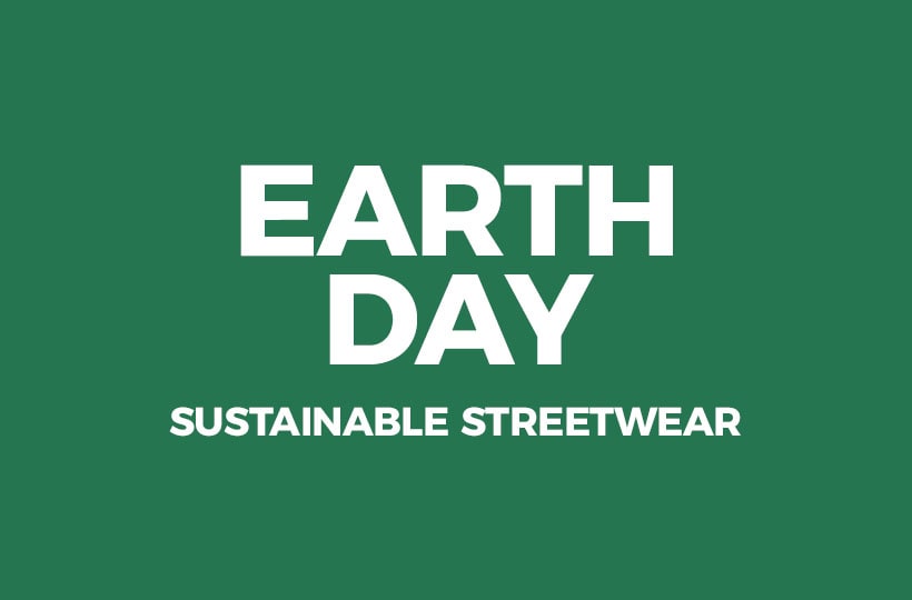 Earth Day 2022: Sustainable Streetwear