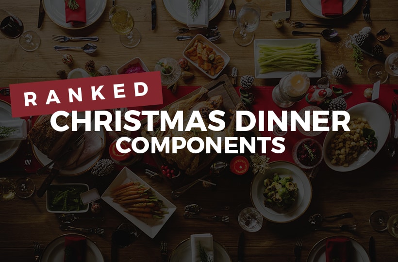 Christmas Dinner Components, Ranked