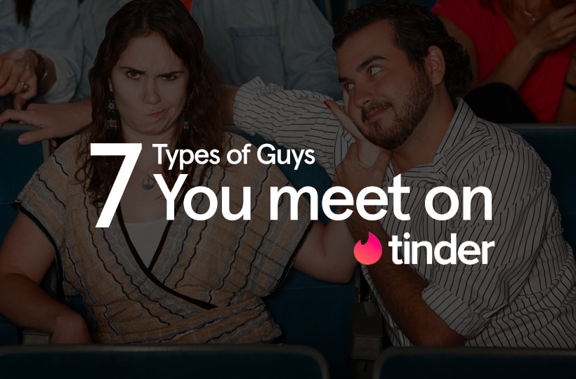 The 7 types of guy you’ll meet on Tinder