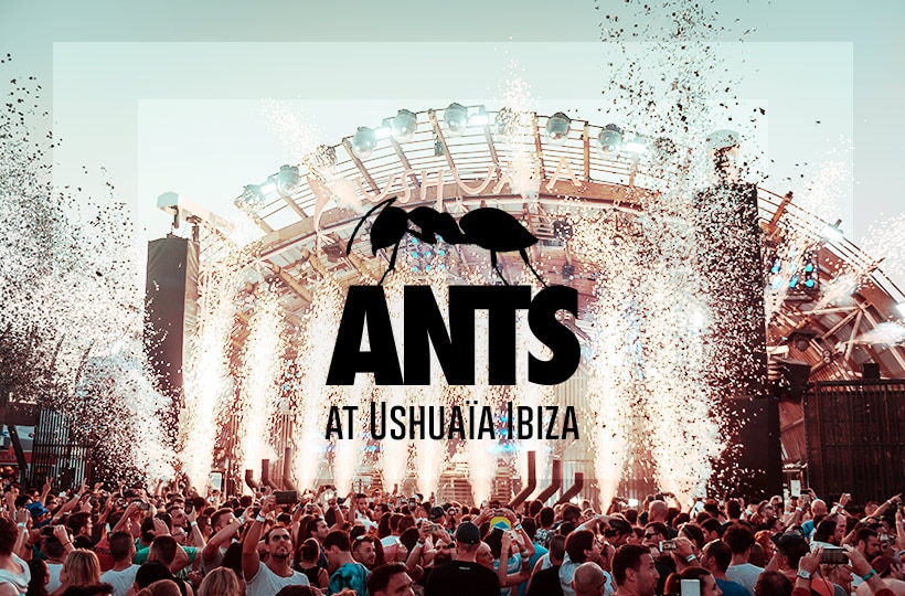 ANTS at Ushuaïa Ibiza