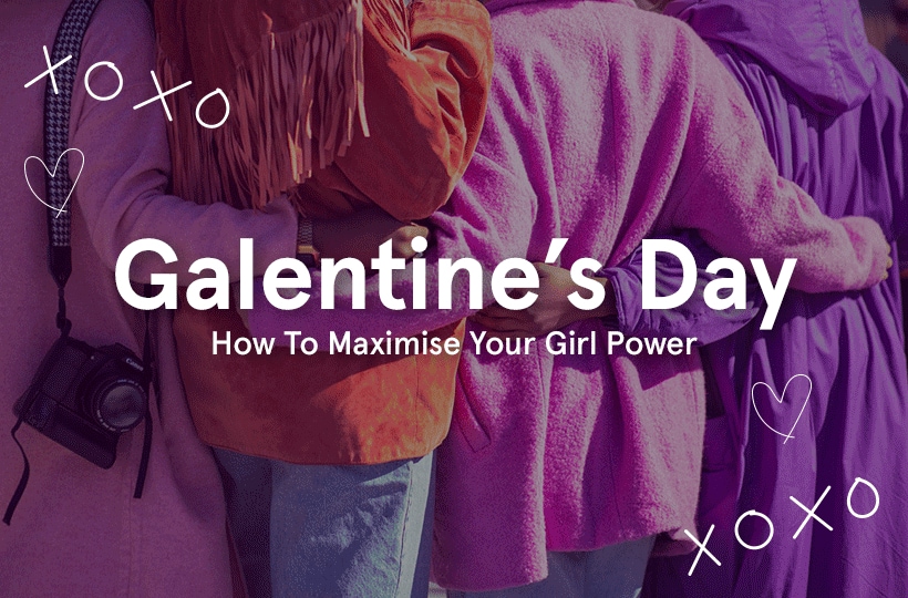 Galentine’s Day: How to maximise your girl power