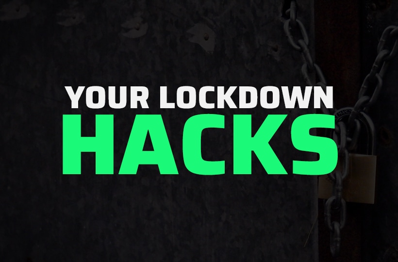 Your Lockdown Hacks